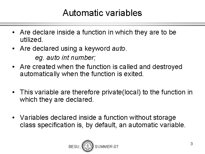 Automatic variables • Are declare inside a function in which they are to be