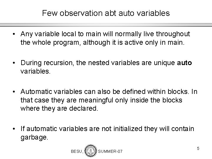Few observation abt auto variables • Any variable local to main will normally live