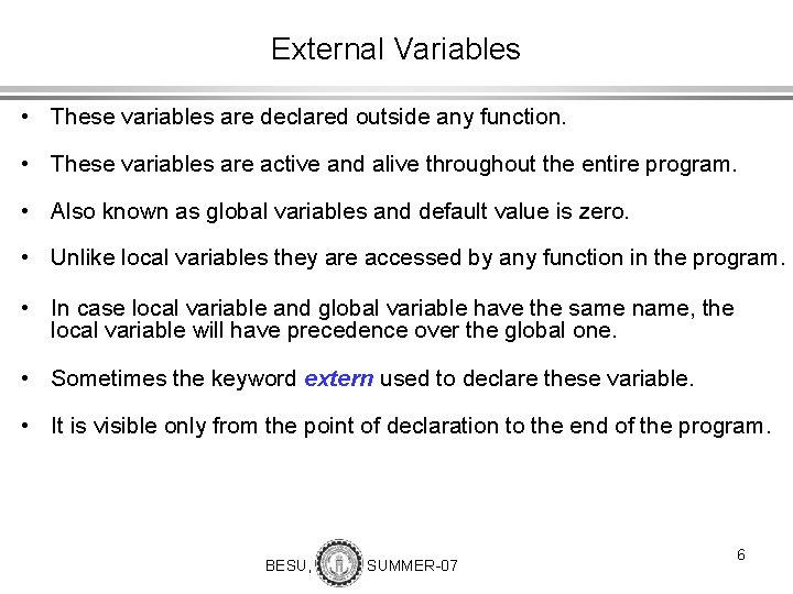 External Variables • These variables are declared outside any function. • These variables are