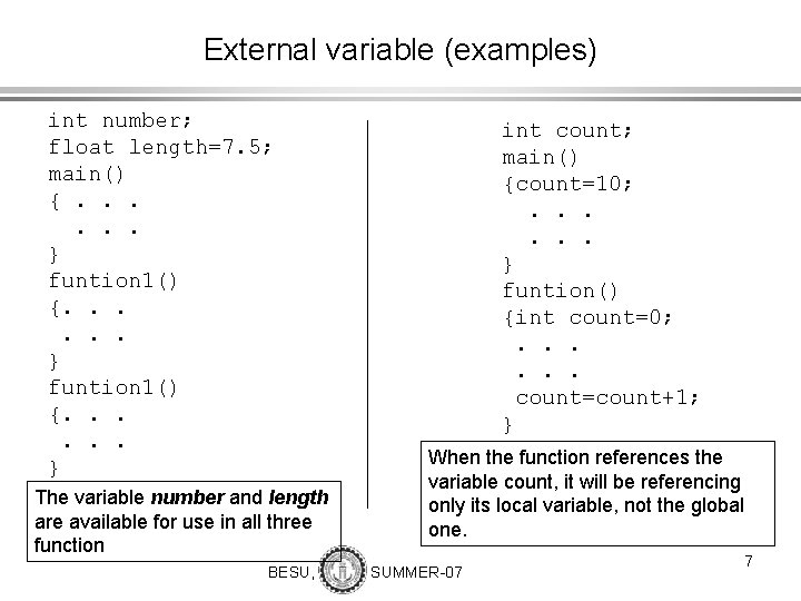 External variable (examples) int number; float length=7. 5; main() {. . . } funtion