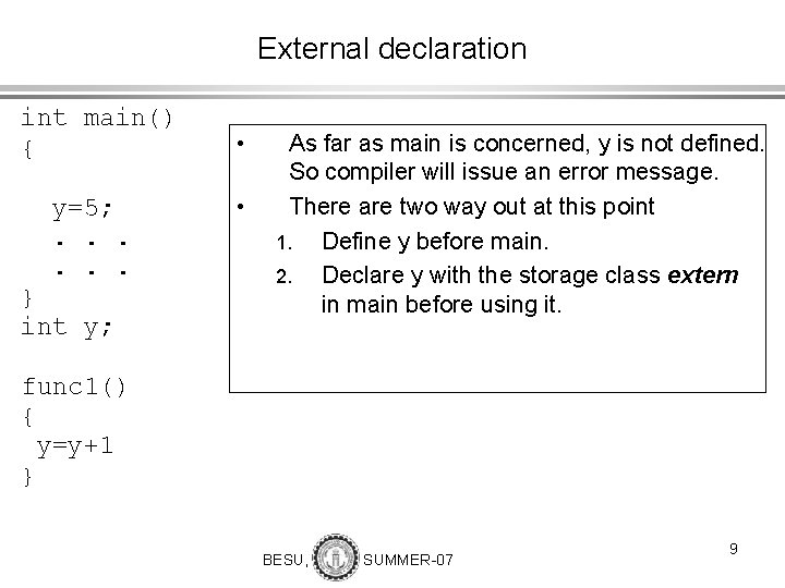 External declaration int main() { y=5; . . . } int y; • •