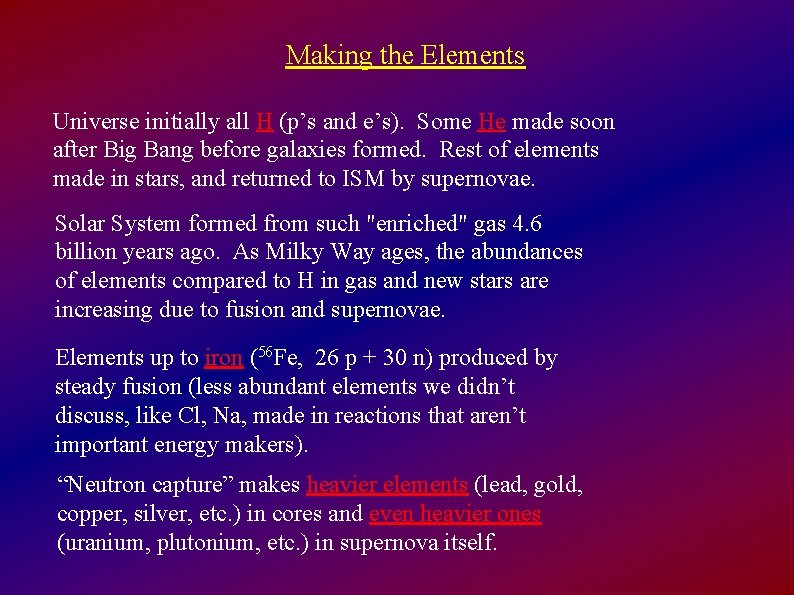 Making the Elements Universe initially all H (p’s and e’s). Some He made soon