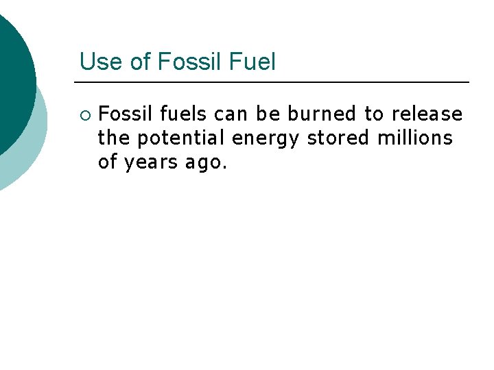 Use of Fossil Fuel ¡ Fossil fuels can be burned to release the potential