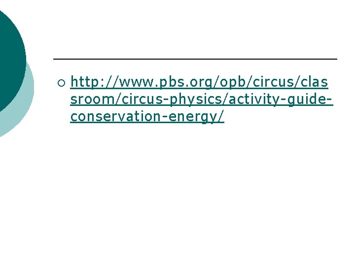 ¡ http: //www. pbs. org/opb/circus/clas sroom/circus-physics/activity-guideconservation-energy/ 