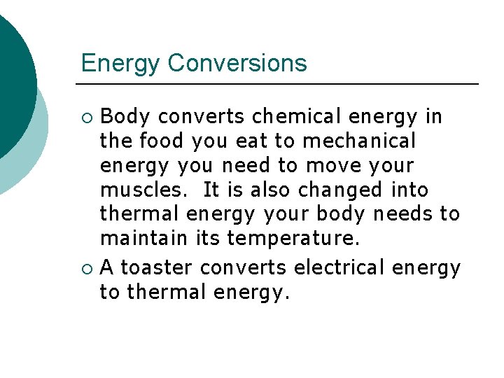 Energy Conversions Body converts chemical energy in the food you eat to mechanical energy