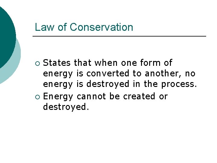 Law of Conservation States that when one form of energy is converted to another,