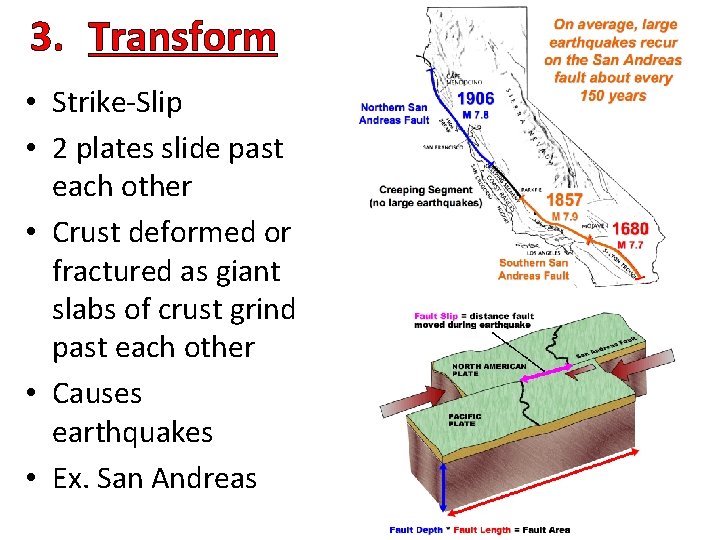 3. Transform • Strike-Slip • 2 plates slide past each other • Crust deformed