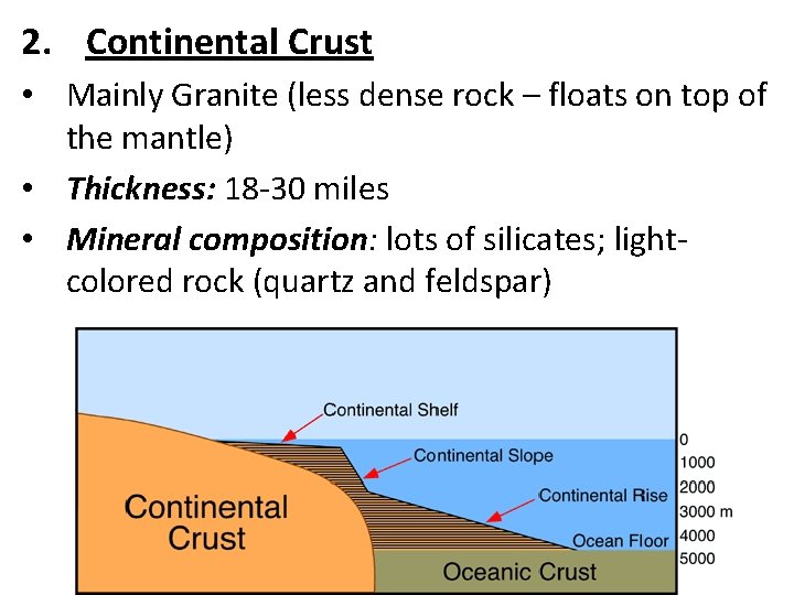 2. Continental Crust • Mainly Granite (less dense rock – floats on top of
