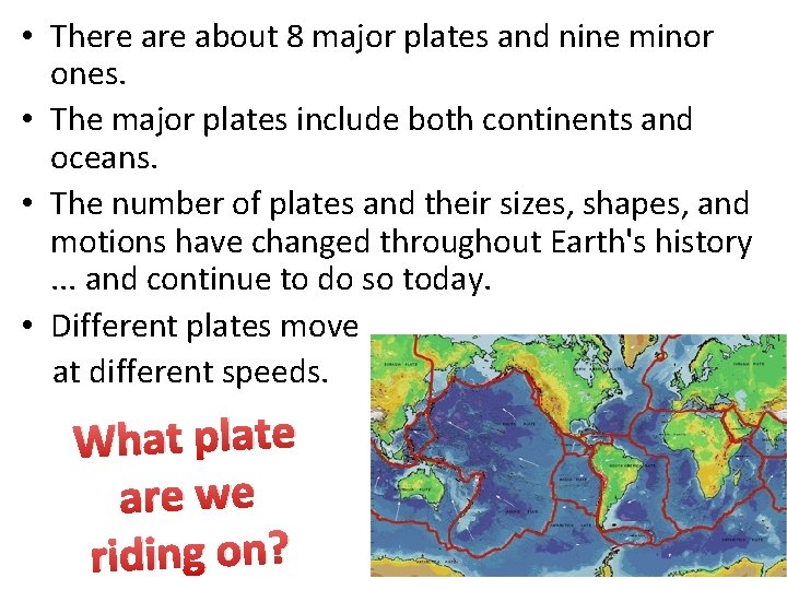 • There about 8 major plates and nine minor ones. • The major