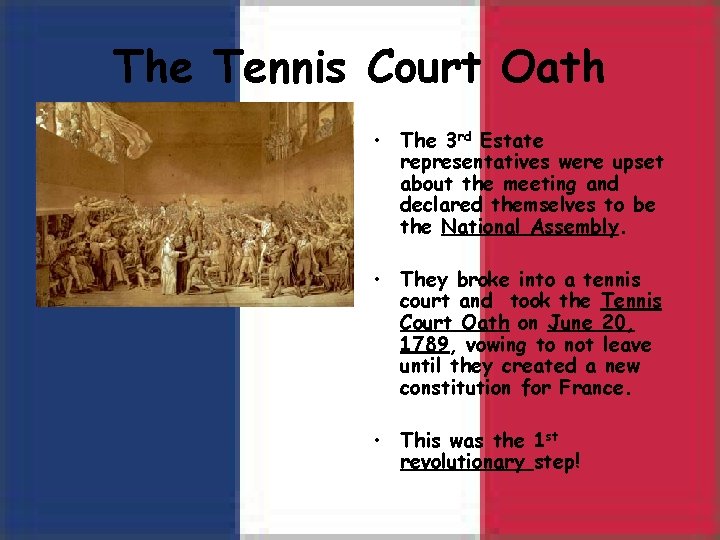 The Tennis Court Oath • The 3 rd Estate representatives were upset about the