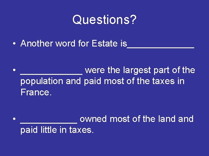 Questions? • Another word for Estate is_______ • ______ were the largest part of