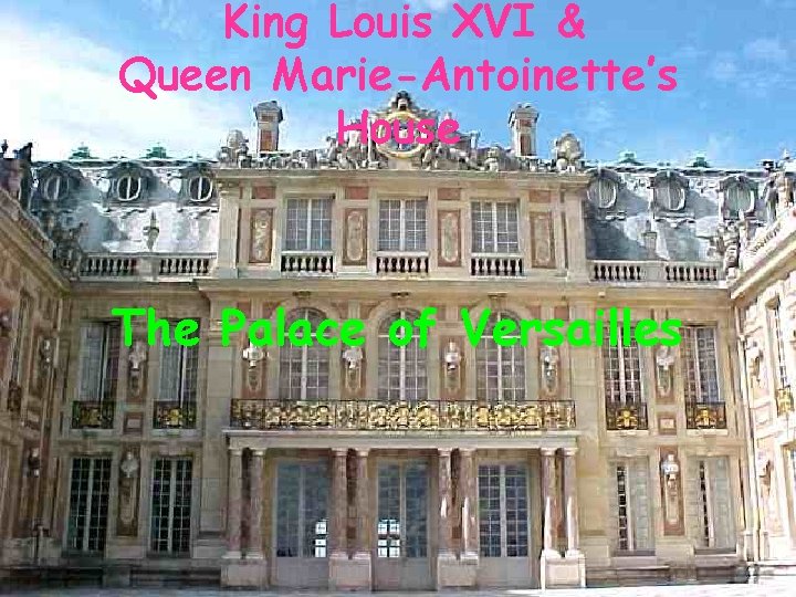King Louis XVI & Queen Marie-Antoinette’s House The Palace of Versailles 