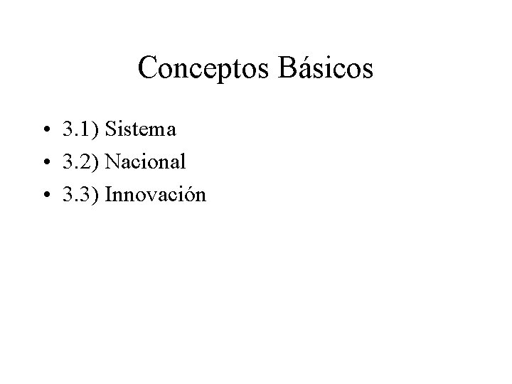 Conceptos Básicos • 3. 1) Sistema • 3. 2) Nacional • 3. 3) Innovación