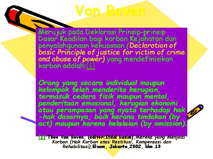 Van Boven Merujuk pada Deklarasi Prinsip-prinsip Dasar Keadilan bagi korban Kejahatan dan penyalahgunaan kekuasaan