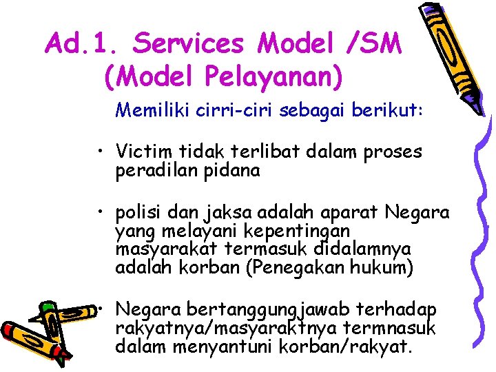 Ad. 1. Services Model /SM (Model Pelayanan) Memiliki cirri-ciri sebagai berikut: • Victim tidak