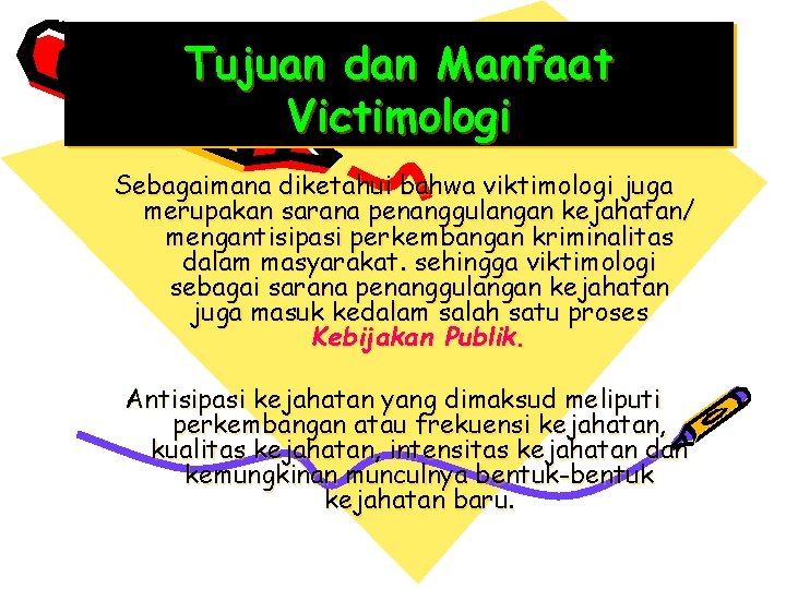 Tujuan dan Manfaat Victimologi Sebagaimana diketahui bahwa viktimologi juga merupakan sarana penanggulangan kejahatan/ mengantisipasi
