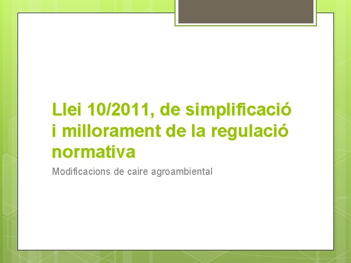 Llei 10/2011, de simplificació i millorament de la regulació normativa Modificacions de caire agroambiental