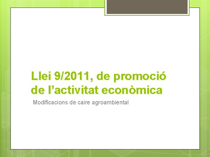 Llei 9/2011, de promoció de l’activitat econòmica Modificacions de caire agroambiental 