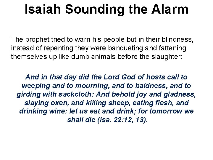 Isaiah Sounding the Alarm The prophet tried to warn his people but in their