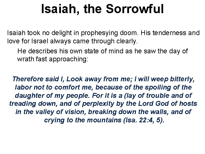 Isaiah, the Sorrowful Isaiah took no delight in prophesying doom. His tenderness and love