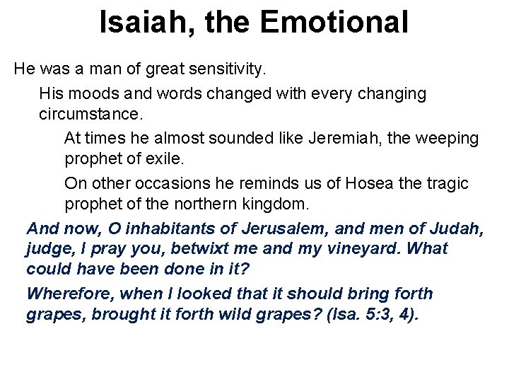 Isaiah, the Emotional He was a man of great sensitivity. His moods and words