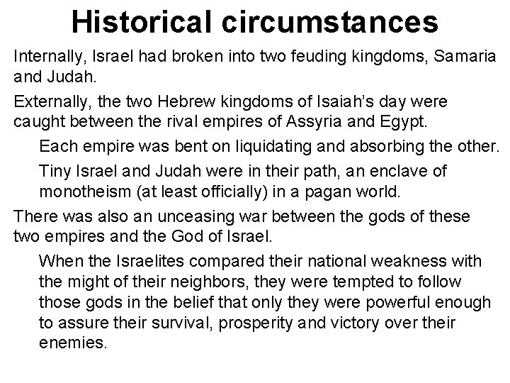 Historical circumstances Internally, Israel had broken into two feuding kingdoms, Samaria and Judah. Externally,