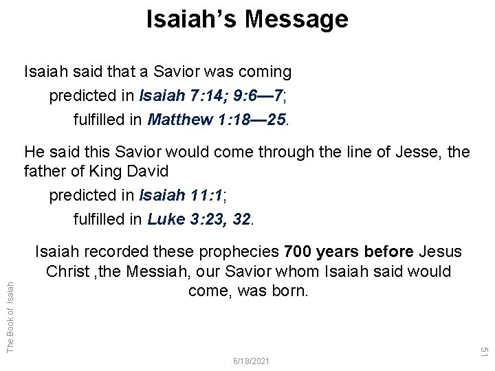 Isaiah’s Message Isaiah said that a Savior was coming predicted in Isaiah 7: 14;