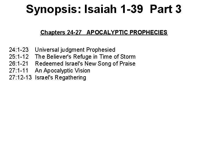 Synopsis: Isaiah 1 -39 Part 3 Chapters 24 -27 APOCALYPTIC PROPHECIES 24: 1 -23