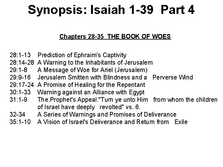 Synopsis: Isaiah 1 -39 Part 4 Chapters 28 -35 THE BOOK OF WOES 28: