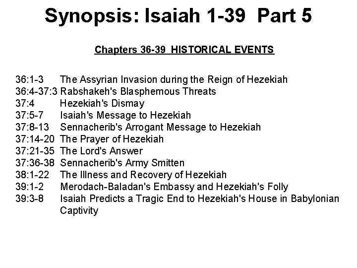 Synopsis: Isaiah 1 -39 Part 5 Chapters 36 -39 HISTORICAL EVENTS 36: 1 -3