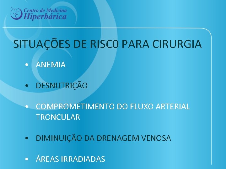 SITUAÇÕES DE RISC 0 PARA CIRURGIA • ANEMIA • DESNUTRIÇÃO • COMPROMETIMENTO DO FLUXO