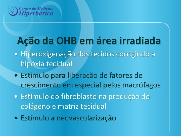 Ação da OHB em área irradiada • Hiperoxigenação dos tecidos corrigindo a hipóxia tecidual