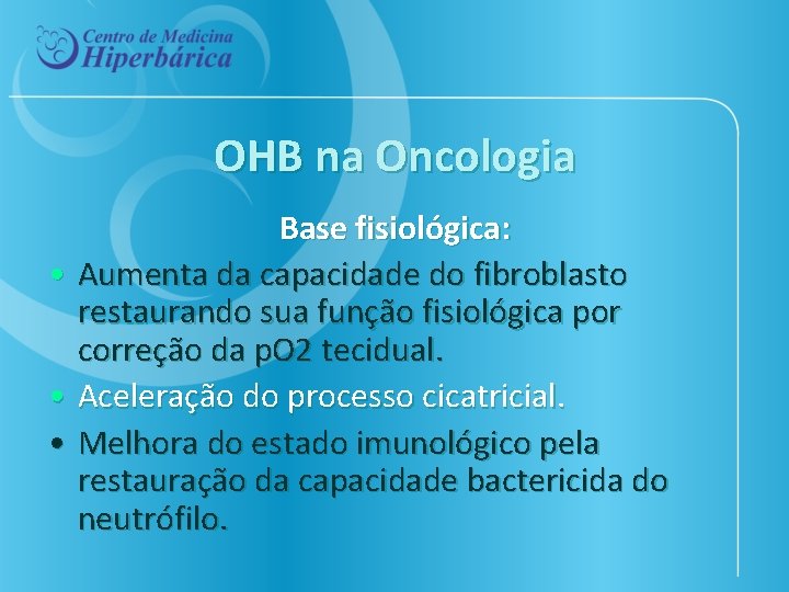 OHB na Oncologia Base fisiológica: • Aumenta da capacidade do fibroblasto restaurando sua função