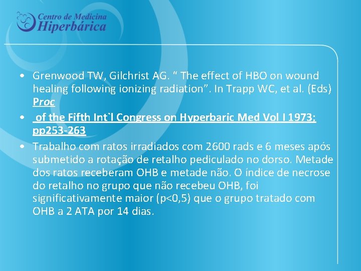  • Grenwood TW, Gilchrist AG. “ The effect of HBO on wound healing