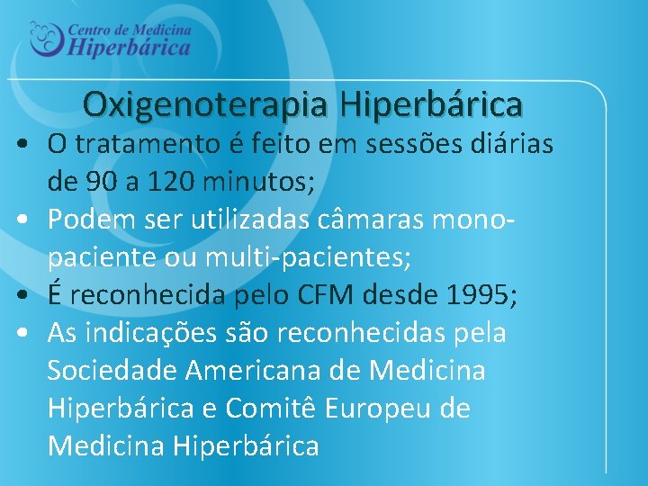 Oxigenoterapia Hiperbárica • O tratamento é feito em sessões diárias de 90 a 120