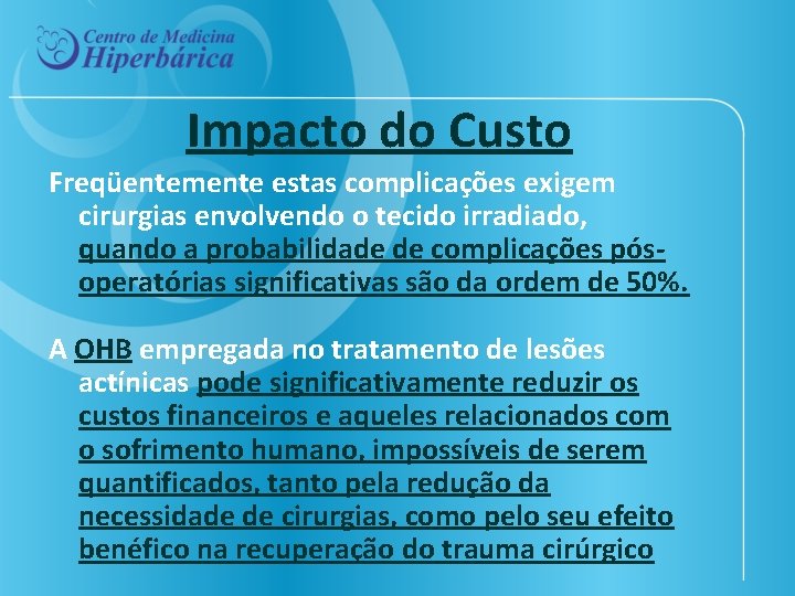 Impacto do Custo Freqüentemente estas complicações exigem cirurgias envolvendo o tecido irradiado, quando a