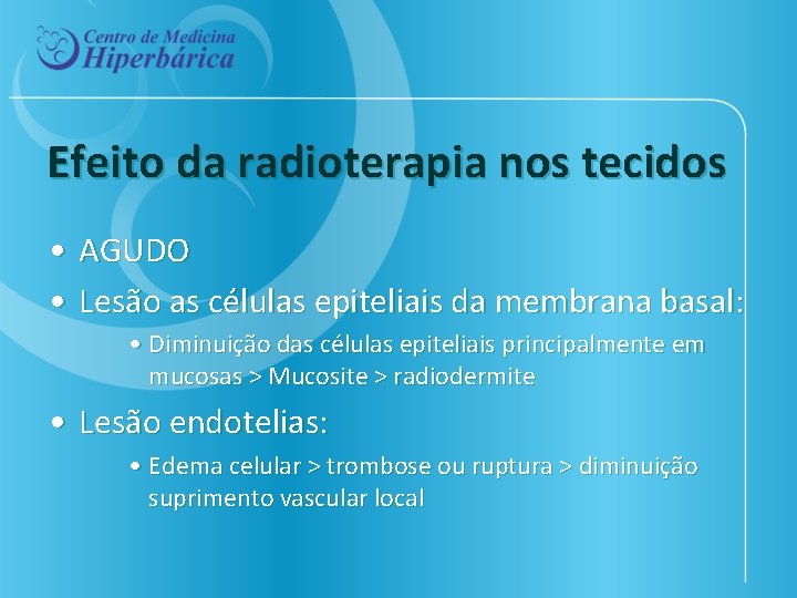 Efeito da radioterapia nos tecidos • AGUDO • Lesão as células epiteliais da membrana