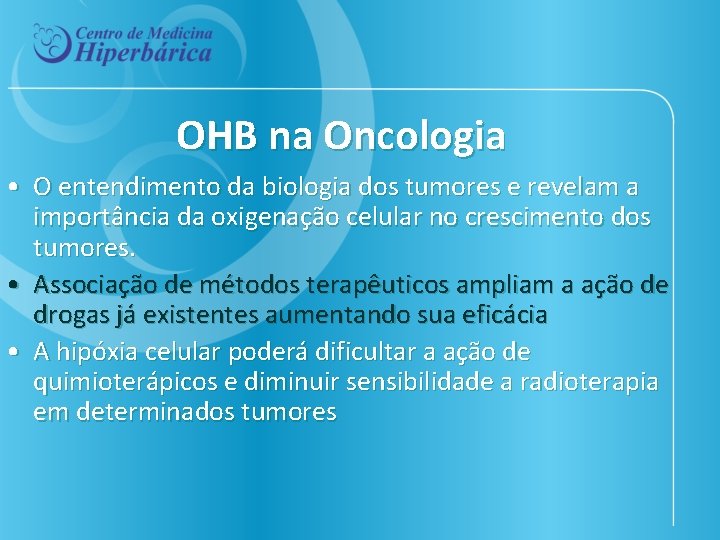 OHB na Oncologia • O entendimento da biologia dos tumores e revelam a importância
