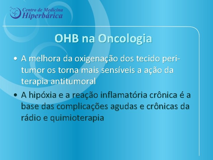 OHB na Oncologia • A melhora da oxigenação dos tecido peritumor os torna mais