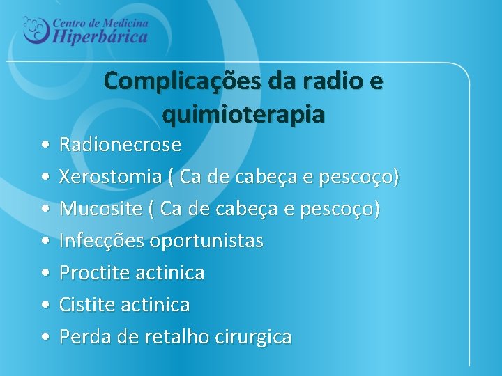 Complicações da radio e quimioterapia • Radionecrose • Xerostomia ( Ca de cabeça e