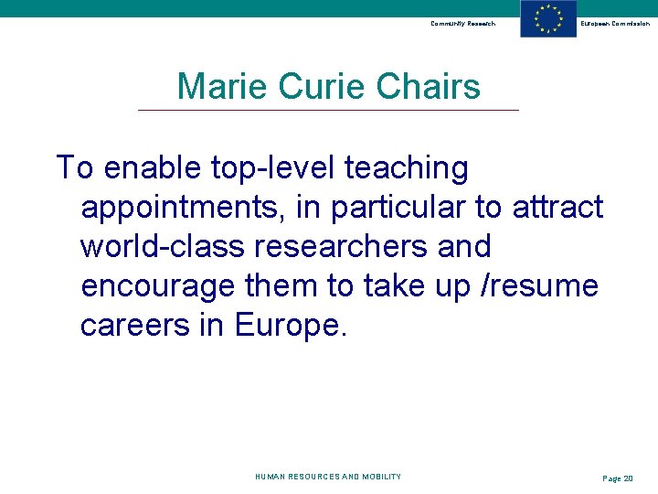 Community Research European Commission Marie Curie Chairs To enable top-level teaching appointments, in particular