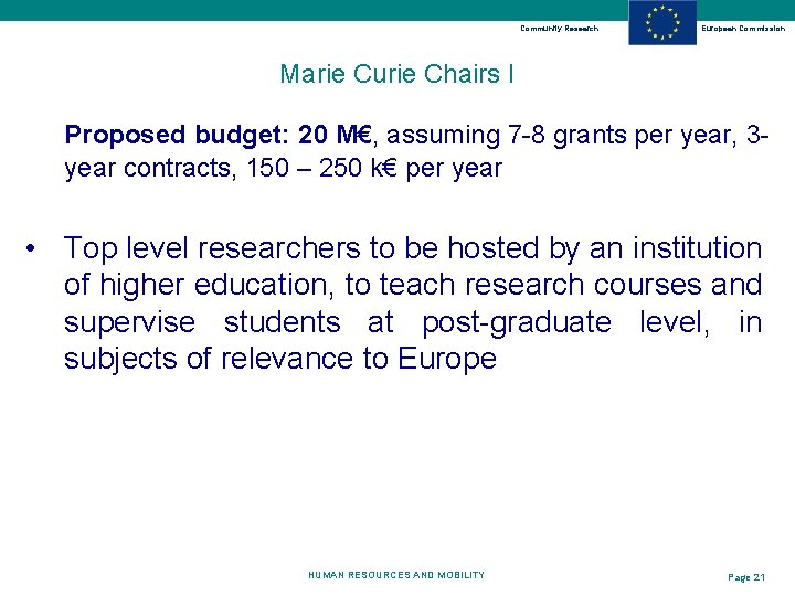 Community Research European Commission Marie Curie Chairs I Proposed budget: 20 M€, assuming 7