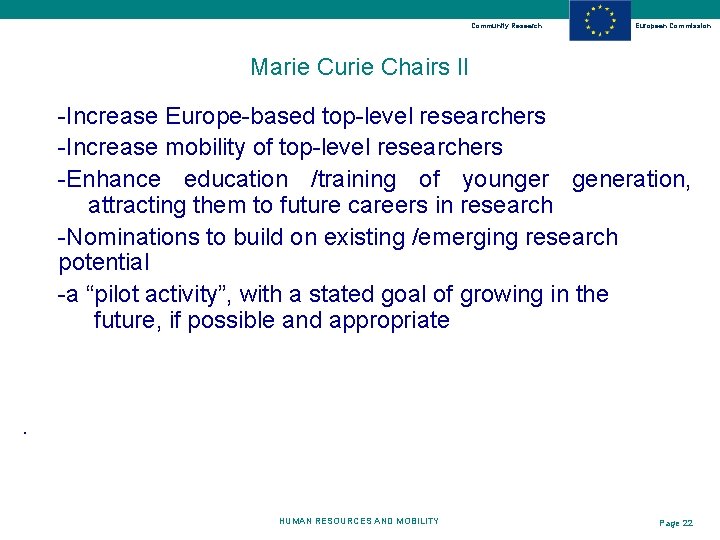 Community Research European Commission Marie Curie Chairs II -Increase Europe-based top-level researchers -Increase mobility