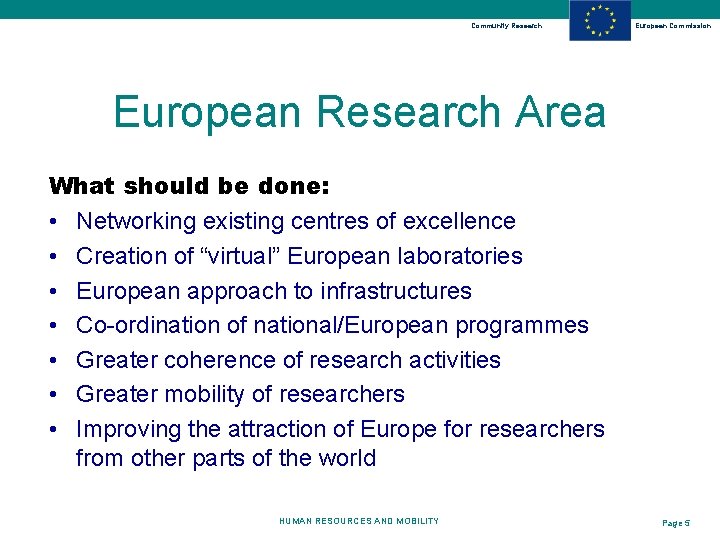 Community Research European Commission European Research Area What should be done: • Networking existing