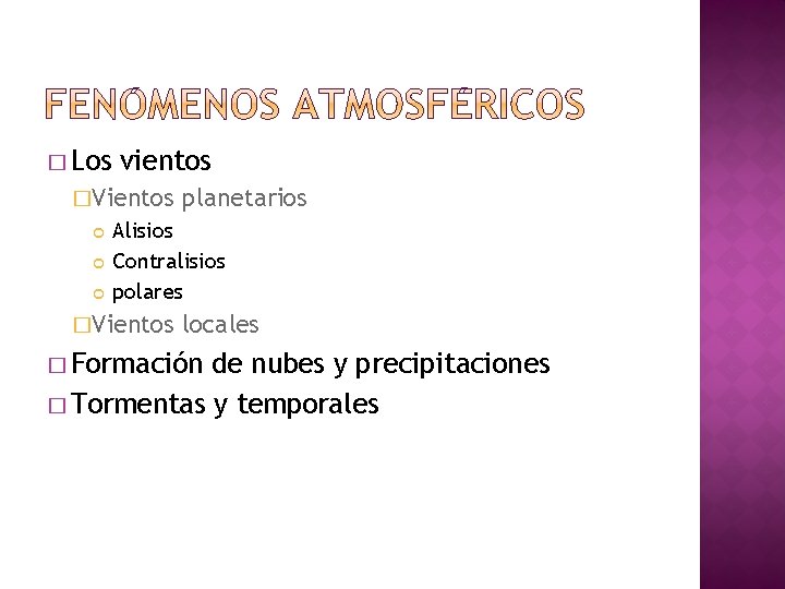 � Los vientos �Vientos planetarios Alisios Contralisios polares �Vientos locales � Formación de nubes