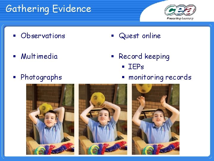 Gathering Evidence § Observations § Quest online § Multimedia § Record keeping § IEPs