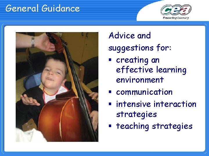 General Guidance Advice and suggestions for: § creating an effective learning environment § communication