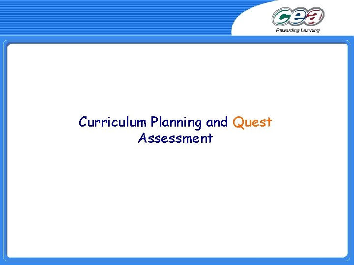 Curriculum Planning and Quest Assessment 