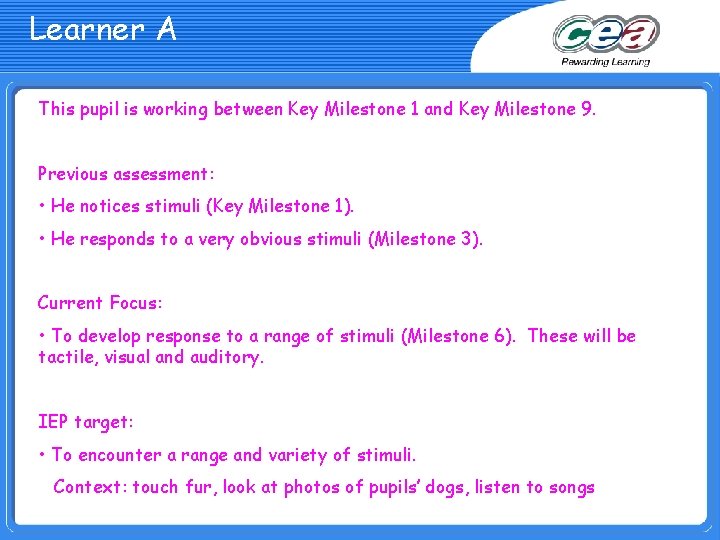 Learner A This pupil is working between Key Milestone 1 and Key Milestone 9.