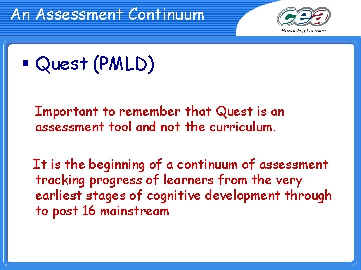 An Assessment Continuum § Quest (PMLD) Important to remember that Quest is an assessment